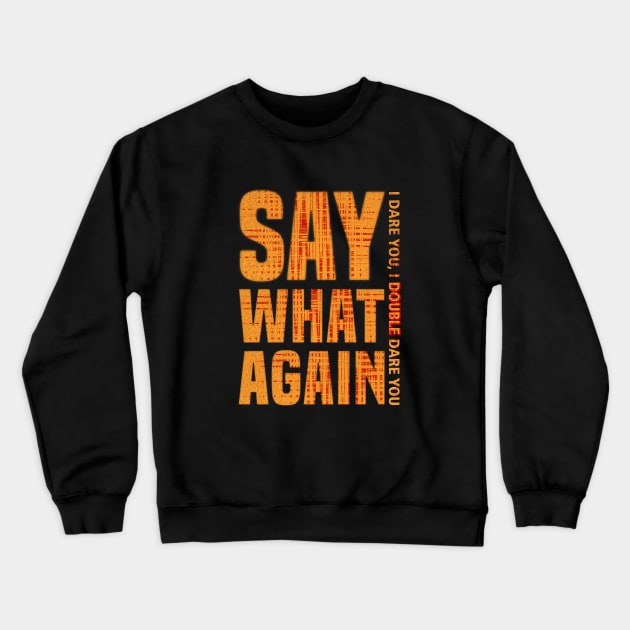 SAY WHAT AGAIN Crewneck Sweatshirt by quotepublic